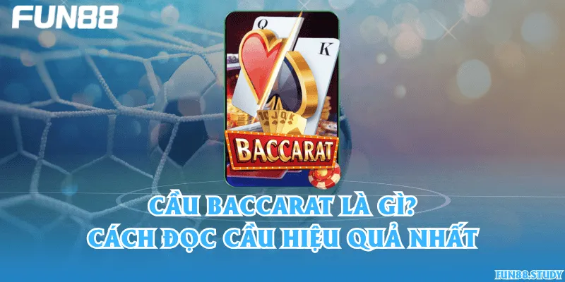 Cầu Baccarat là gì? Cách đọc cầu hiệu quả nhất