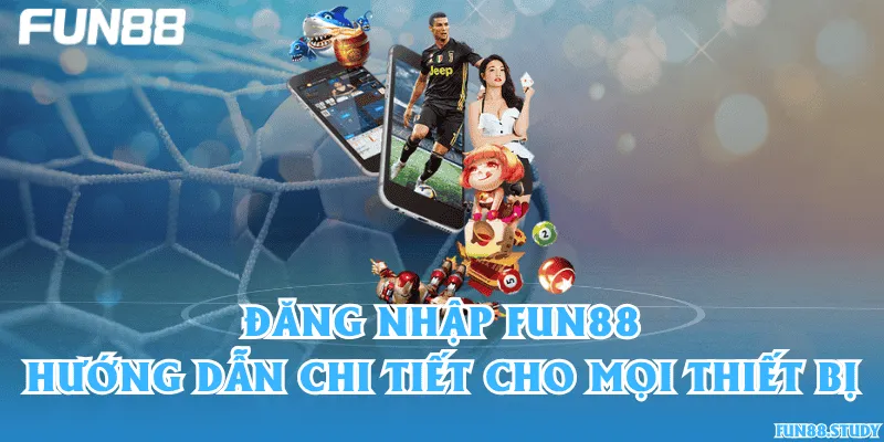 Đăng nhập Fun88 – Hướng dẫn chi tiết cho mọi thiết bị